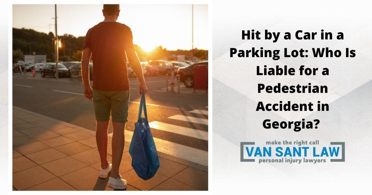 Hit by a Car in a Parking Lot: Who Is Liable for a Pedestrian Accident in Georgia?